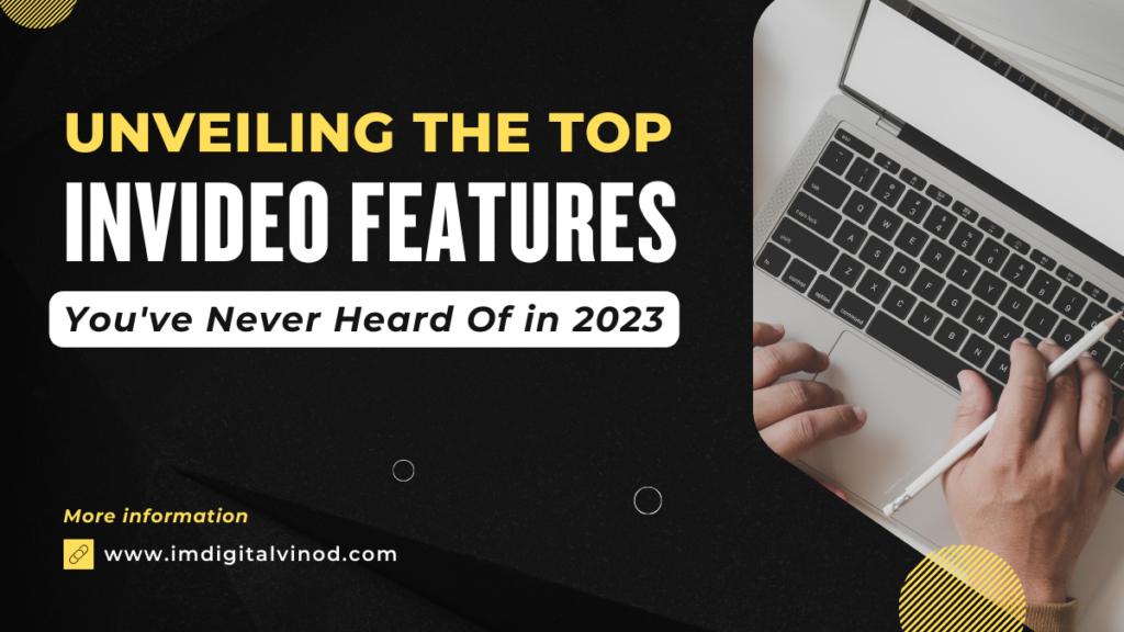 Unveiling the Top InVideo Features You've Never Heard Of in 2023