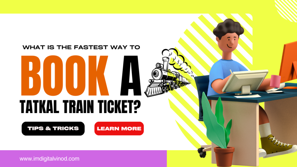 What is the Fastest way to Book a Tatkal Train Ticket