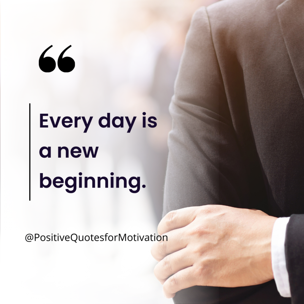 "Every day is a new beginning."